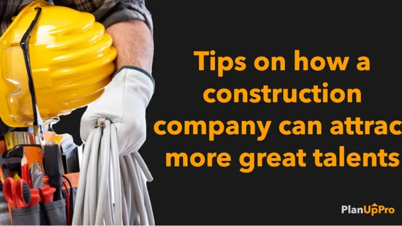 Tips on how a construction company can attract more great talents